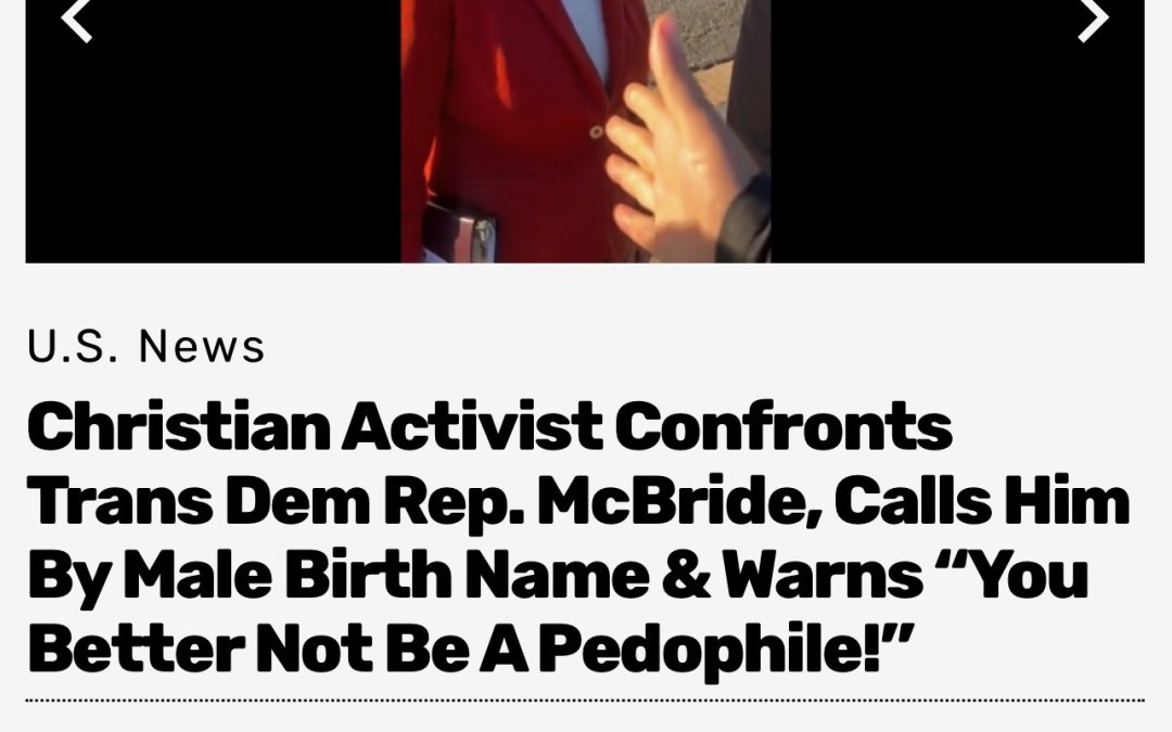 Christian Activist Confronts Trans Dem Rep. McBride, Calls Him By Male Birth Name & Warns “You Better Not Be A Pedophile!”